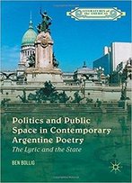 Politics And Public Space In Contemporary Argentine Poetry: The Lyric And The State
