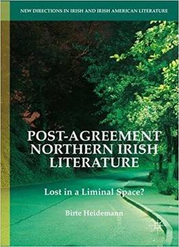 Post-agreement Northern Irish Literature: Lost In A Liminal Space?