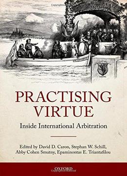 Practising Virtue: Inside International Arbitration