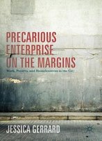 Precarious Enterprise On The Margins: Work, Poverty, And Homelessness In The City
