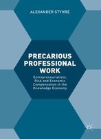 Precarious Professional Work: Entrepreneurialism, Risk And Economic Compensation In The Knowledge Economy