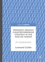 President Obama’S Counterterrorism Strategy In The War On Terror: An Assessment