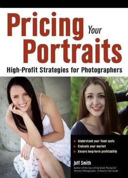 Pricing Your Portraits: High-profit Strategies For Photographers