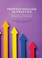 Professionalism In Practice: Key Directions In Higher Education Learning, Teaching And Assessment