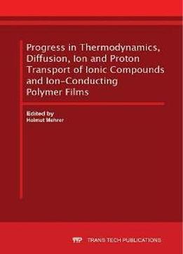 Progress In Thermodynamics, Diffusion, Ion And Proton Transport Of Ionic Compounds And Ion-conducting Polymer Films