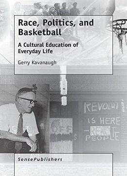 Race, Politics, And Basketball: A Cultural Education Of Everyday Life