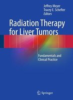 Radiation Therapy For Liver Tumors: Fundamentals And Clinical Practice