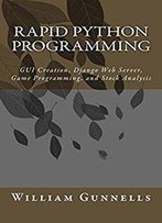 Rapid Python Programming: Gui Creation, Django Web Server, Game Programming, And Stock Analysis