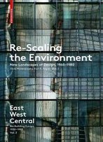 Re-Scaling The Environment : New Landscapes Of Design, 1960-1980