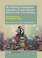 Re-Thinking Postcolonial Education In Sub-Saharan Africa In The 21st Century: Post-Millennium Development Goals