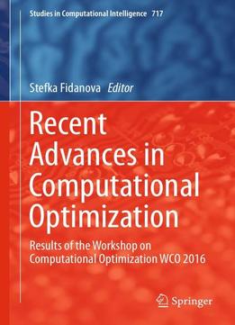Recent Advances In Computational Optimization: Results Of The Workshop On Computational Optimization Wco 2016
