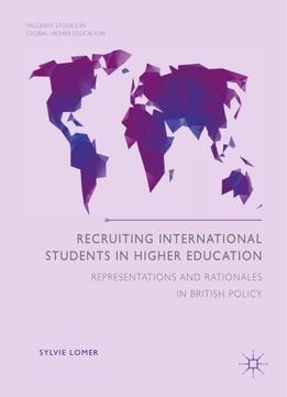 Recruiting International Students In Higher Education: Representations And Rationales In British Policy