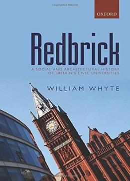 Redbrick: A Social And Architectural History Of Britain's Civic Universities