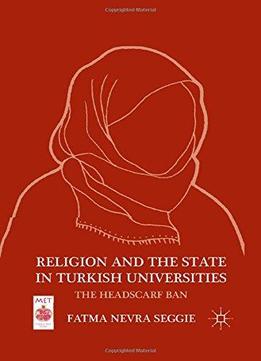 Religion And The State In Turkish Universities: The Headscarf Ban (middle East Today)