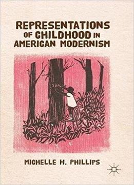 Representations Of Childhood In American Modernism