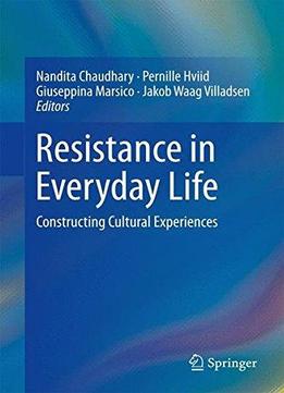 Resistance In Everyday Life: Constructing Cultural Experiences