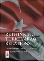Rethinking Turkey-Iraq Relations: The Dilemma Of Partial Cooperation