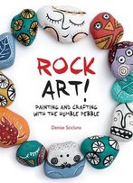 Rock Art!: Painting And Crafting With The Humble Pebble