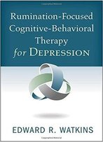 Rumination-Focused Cognitive-Behavioral Therapy For Depression