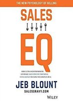 Sales Eq: How Ultra High Performers Leverage Sales-Specific Emotional Intelligence To Close The Complex Deal [Audiobook]