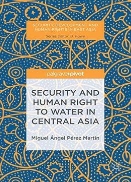 Security And Human Right To Water In Central Asia (security, Development And Human Rights In East Asia)