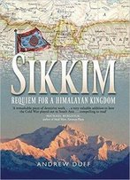 Sikkim: Requiem For A Himalayan Kingdom