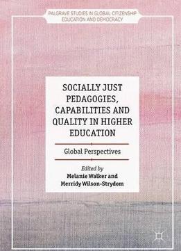 Socially Just Pedagogies, Capabilities And Quality In Higher Education: Global Perspectives