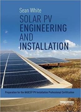 Solar Pv Engineering And Installation: Preparation For The Nabcep Pv Installation Professional Certification