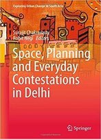 Space, Planning And Everyday Contestations In Delhi