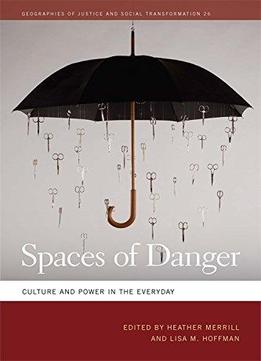 Spaces Of Danger: Culture And Power In The Everyday