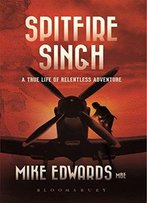 Spitfire Singh: A True Life Of Relentless Adventure