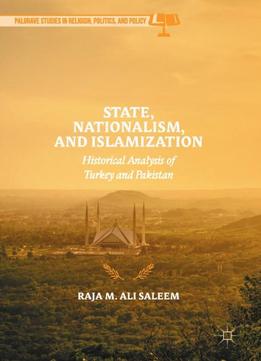 State, Nationalism, And Islamization: Historical Analysis Of Turkey And Pakistan