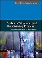 States Of Violence And The Civilising Process: On Criminology And State Crime