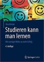 Studieren Kann Man Lernen: Mit Weniger Muhe Zu Mehr Erfolg (Auflage: 4)
