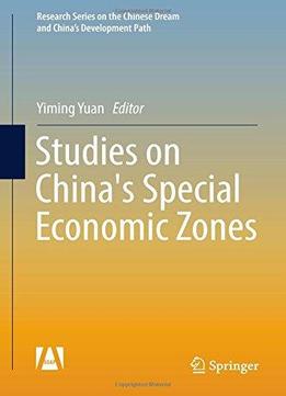 Studies On China's Special Economic Zones (research Series On The Chinese Dream And China’s Development Path)