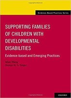 Supporting Families Of Children With Developmental Disabilities: Evidence-Based And Emerging Practices