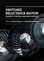 Switched Reluctance Motor: Concept, Control And Applications Ed. By Ahmed Tahour And Abdel Ghani Aissaoui
