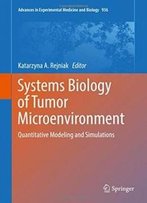 Systems Biology Of Tumor Microenvironment: Quantitative Modeling And Simulations (Advances In Experimental Medicine And Biology)