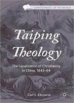 Taiping Theology: The Localization Of Christianity In China, 1843–64