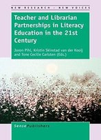 Teacher And Librarian Partnerships In Literacy Education In The 21st Century