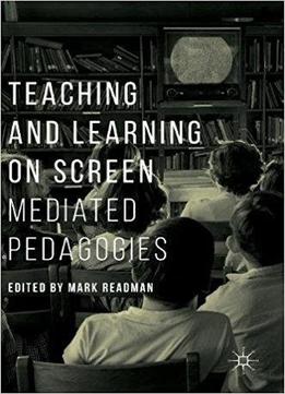 Teaching And Learning On Screen: Mediated Pedagogies