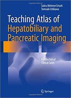 Teaching Atlas Of Hepatobiliary And Pancreatic Imaging: A Collection Of Clinical Cases