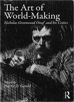 The Art Of World-Making: Nicholas Greenwood Onuf And His Critics