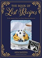 The Book Of Lost Recipes: The Best Signature Dishes From Historic Restaurants Rediscovered