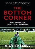 The Bottom Corner: A Season With The Dreamers Of Non-League Football