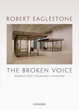 The Broken Voice: Reading Post-holocaust Literature