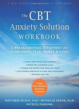 The Cbt Anxiety Solution Workbook: A Breakthrough Treatment For Overcoming Fear, Worry, And Panic