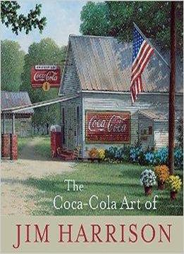 The Coca-cola Art Of Jim Harrison