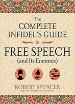 The Complete Infidel's Guide To Free Speech (And Its Enemies)