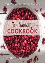 The Cranberry Cookbook: Year-Round Dishes From Bog To Table